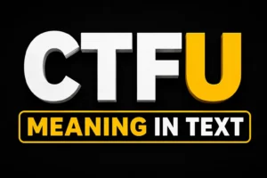 CTFU Meaning in Text