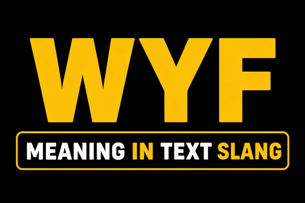 WYF Meaning in Text Slang