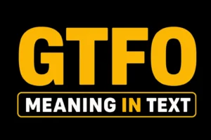 GTFO Meaning in Text