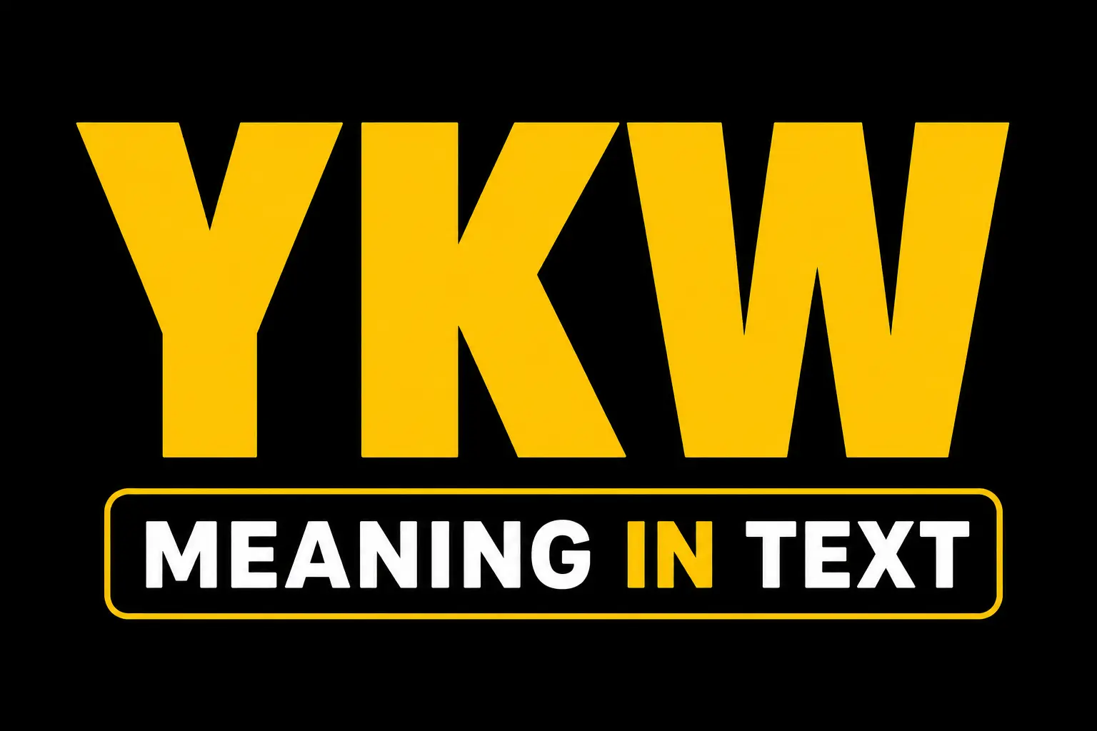 YKW Meaning in Text