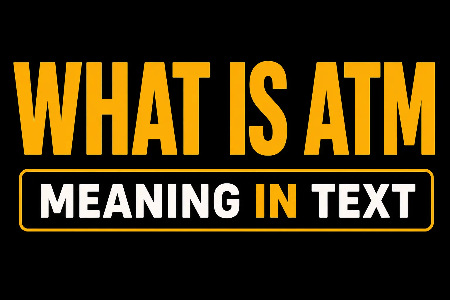 What Is ATM Meaning in Text?