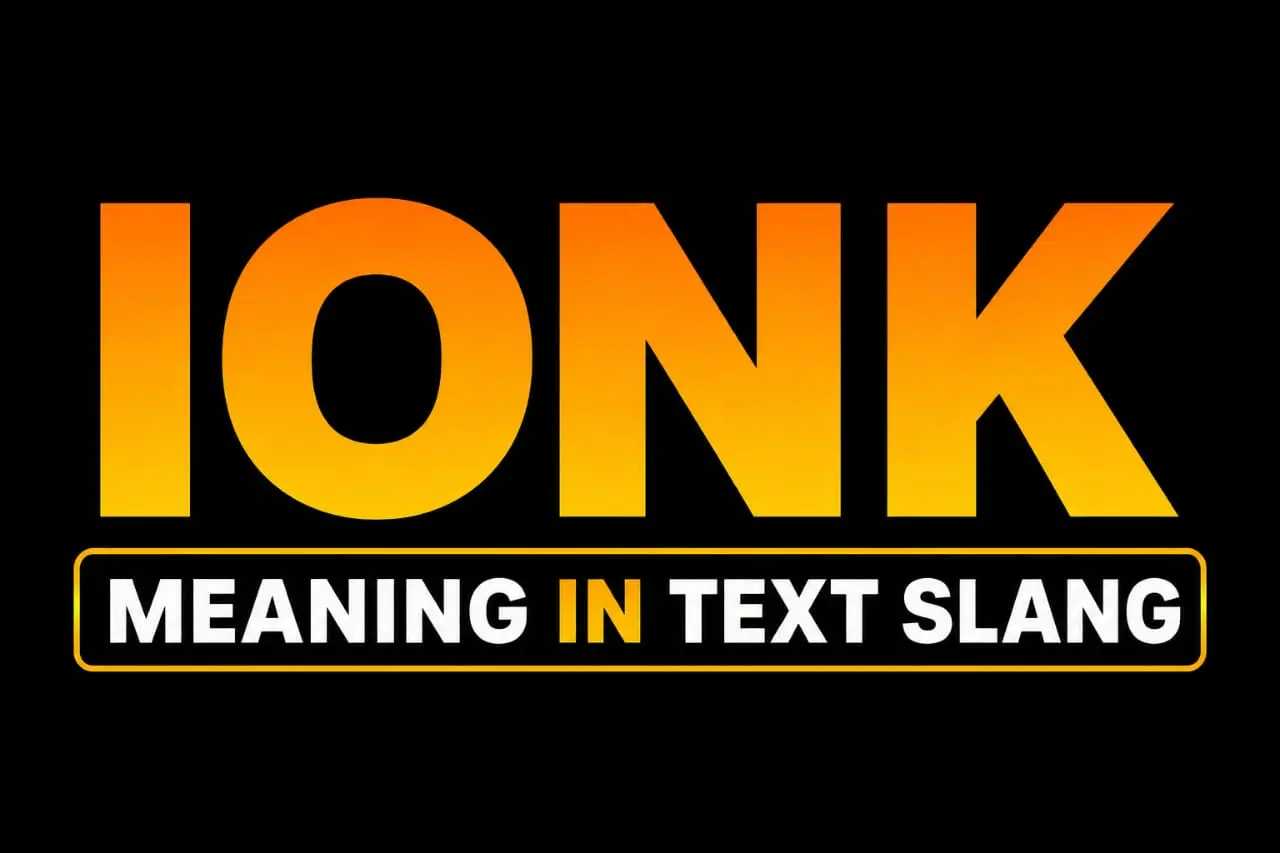 IONK Meaning in Text Slang