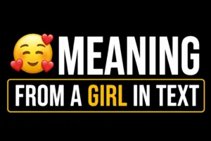 🥰 Meaning From a Girl in Text