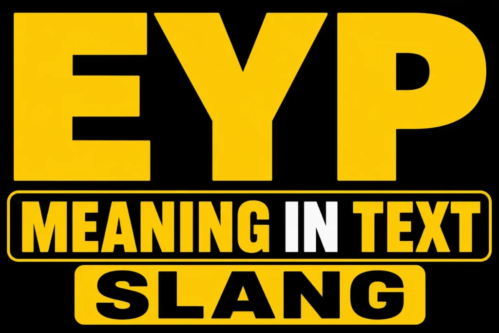 EYP Meaning in Text Slang