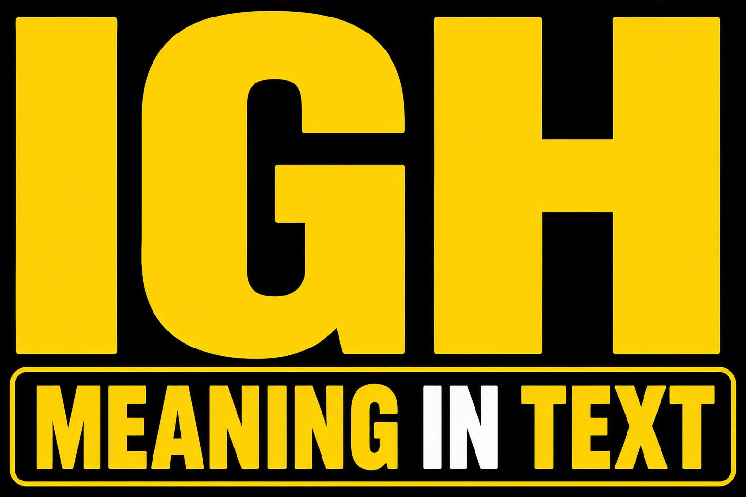 Igh Meaning In Text