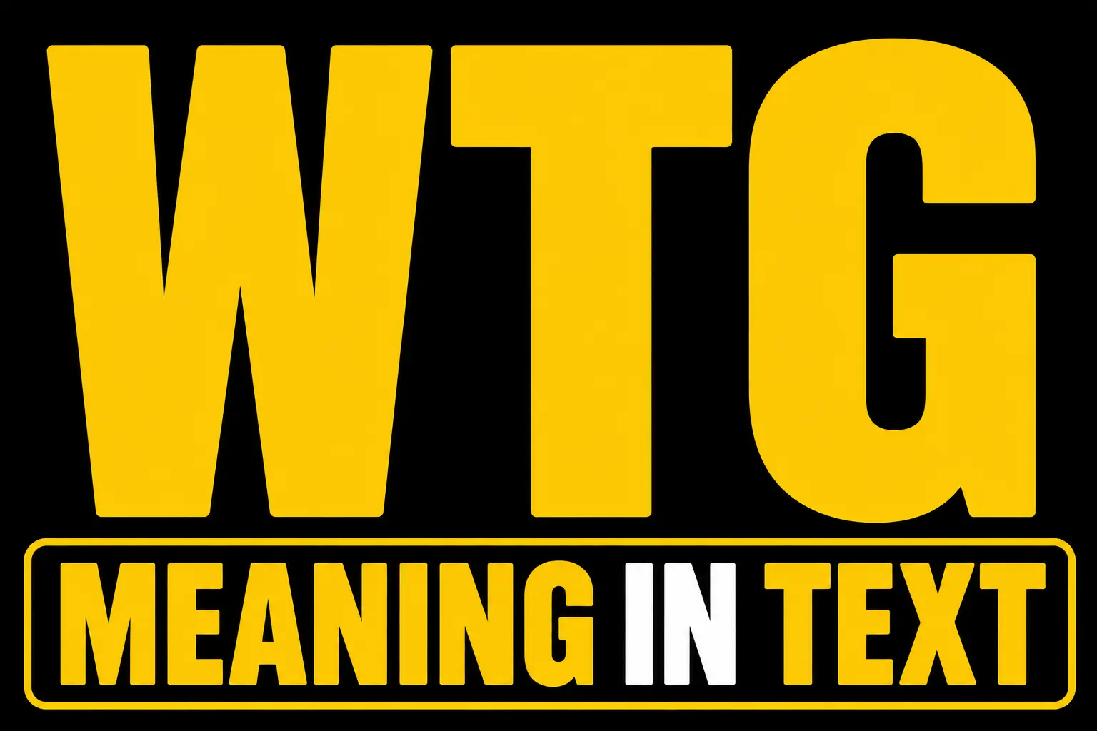 WTG Meaning in Text