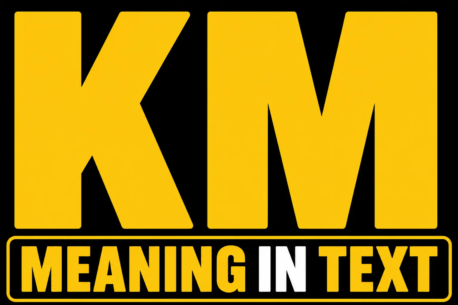 KM Meaning In Text