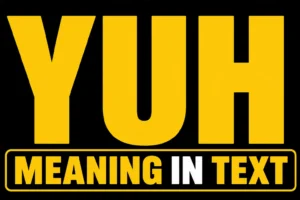 Yuh Meaning in Text