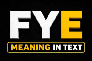 FYE Meaning in Text