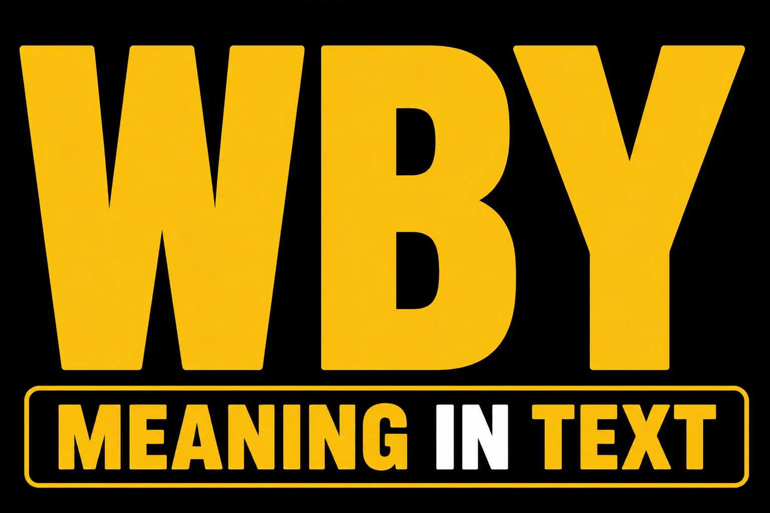 WBY Meaning in Text
