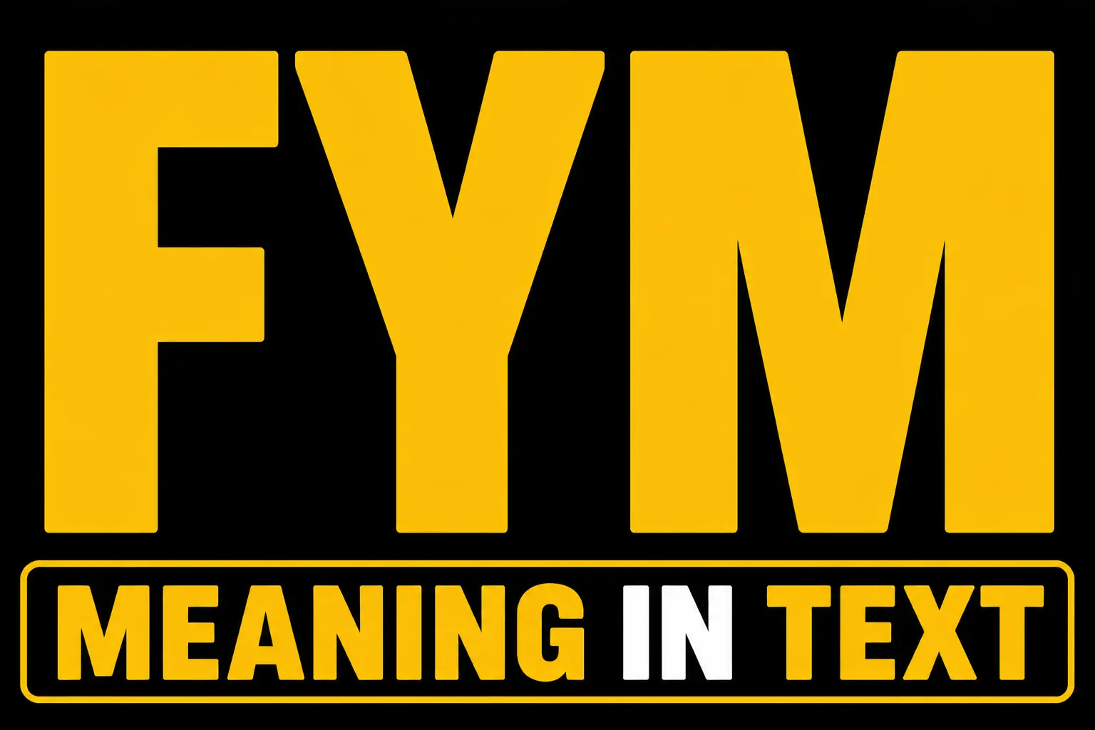 FYM Meaning in Text