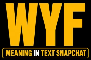 WYF Meaning in Text Snapchat