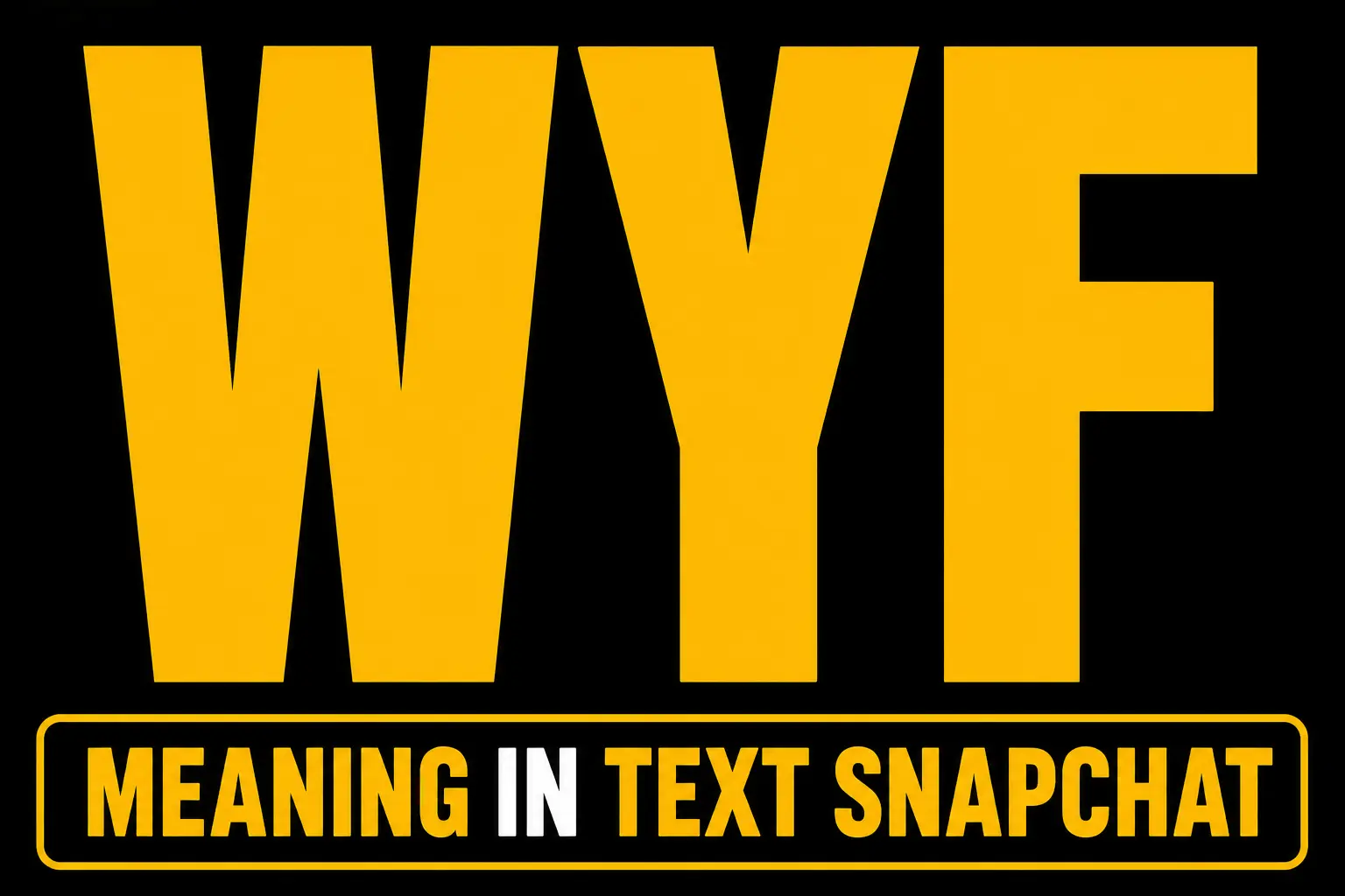 WYF Meaning in Text Snapchat
