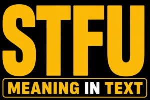 STFU Meaning in Text