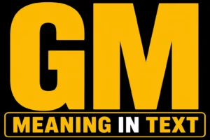 GM Meaning in Text