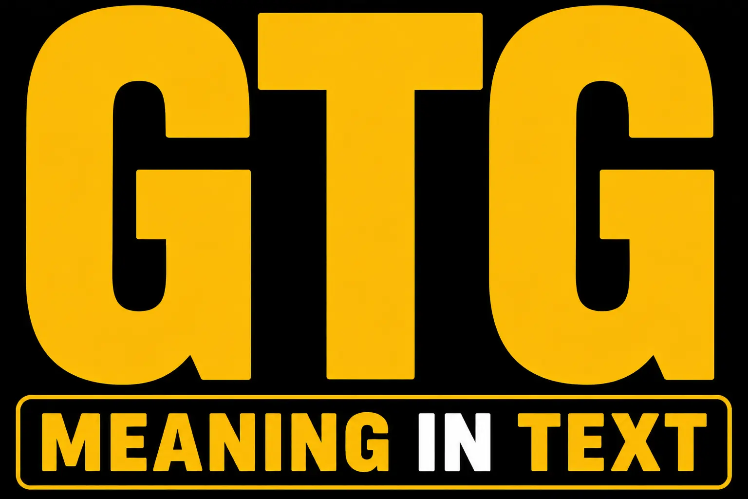 GTG Meaning in Text