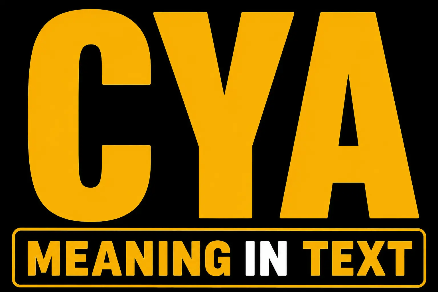 CYA Meaning in Text