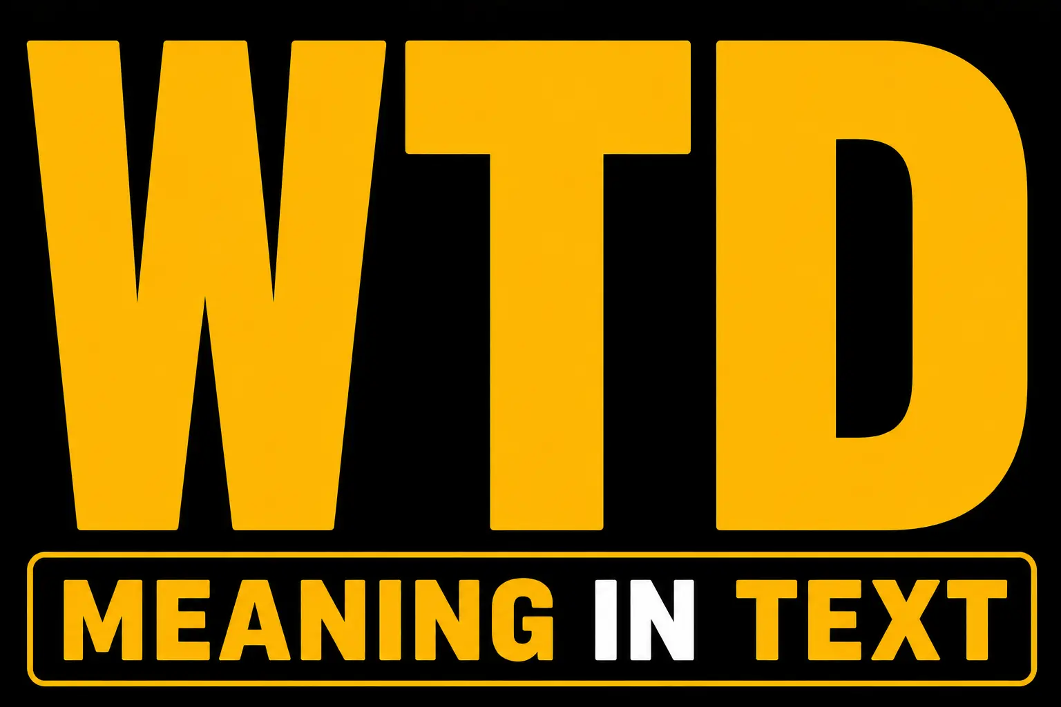 WTD Meaning in Text