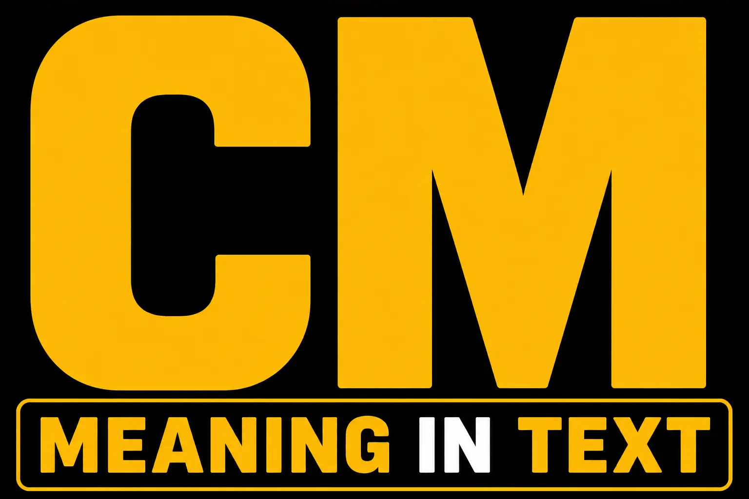 CM Meaning In Text