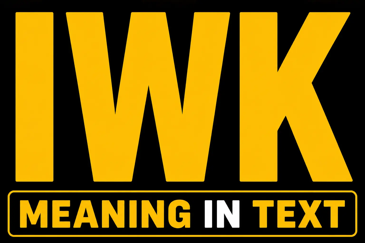 IWK Meaning In Text