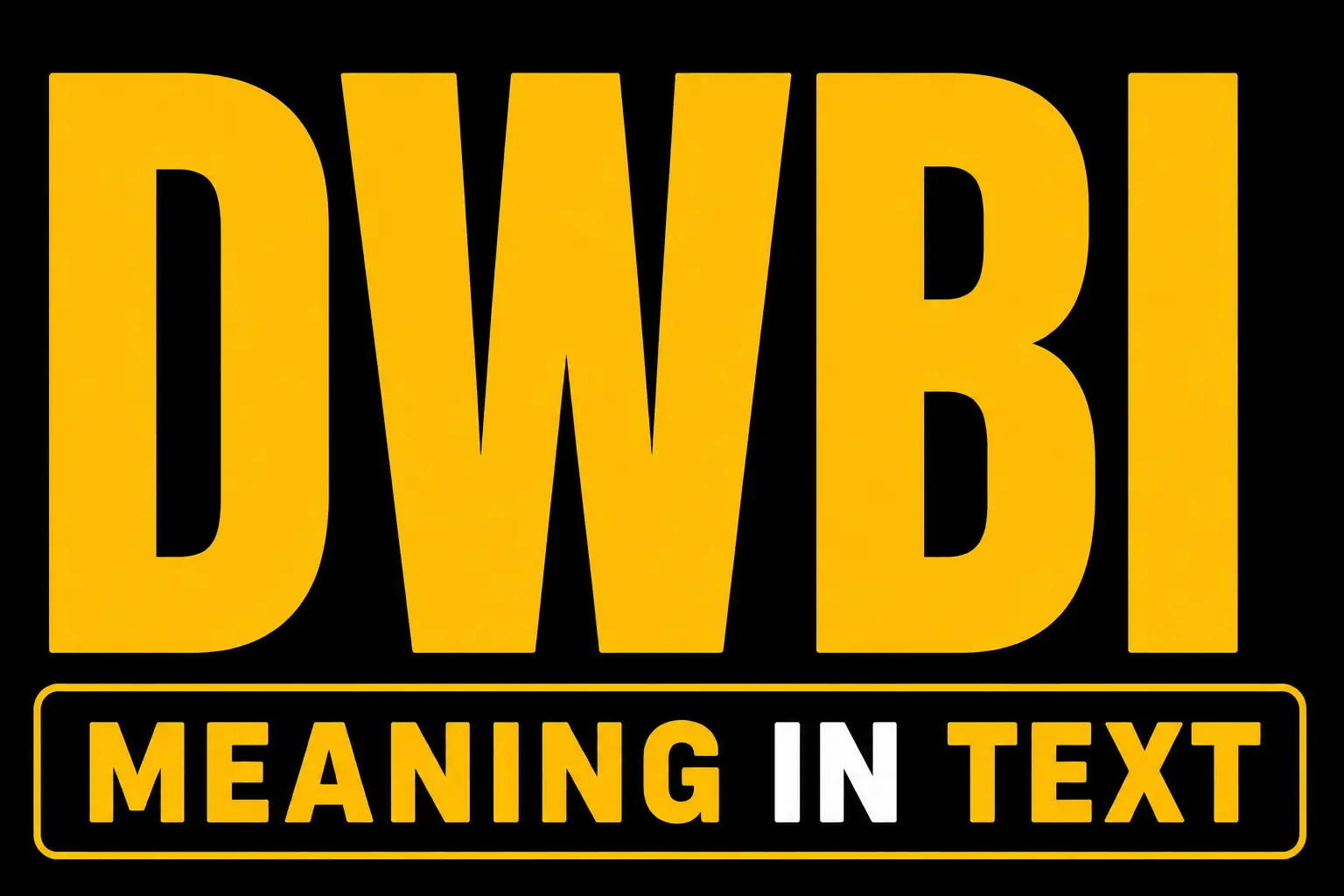 DWBI Meaning in Text