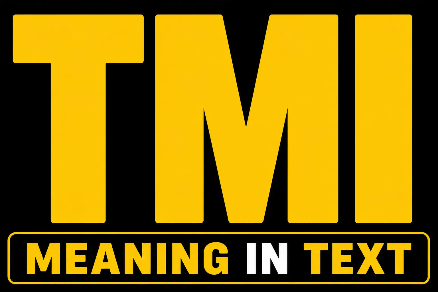 TMI Meaning in Text
