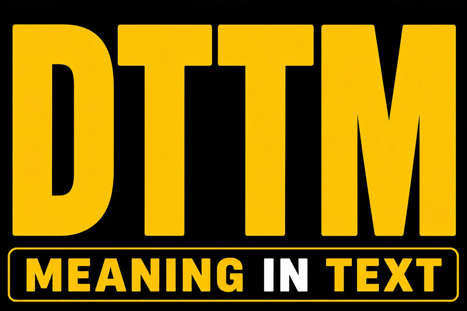 DTTM Meaning in Text