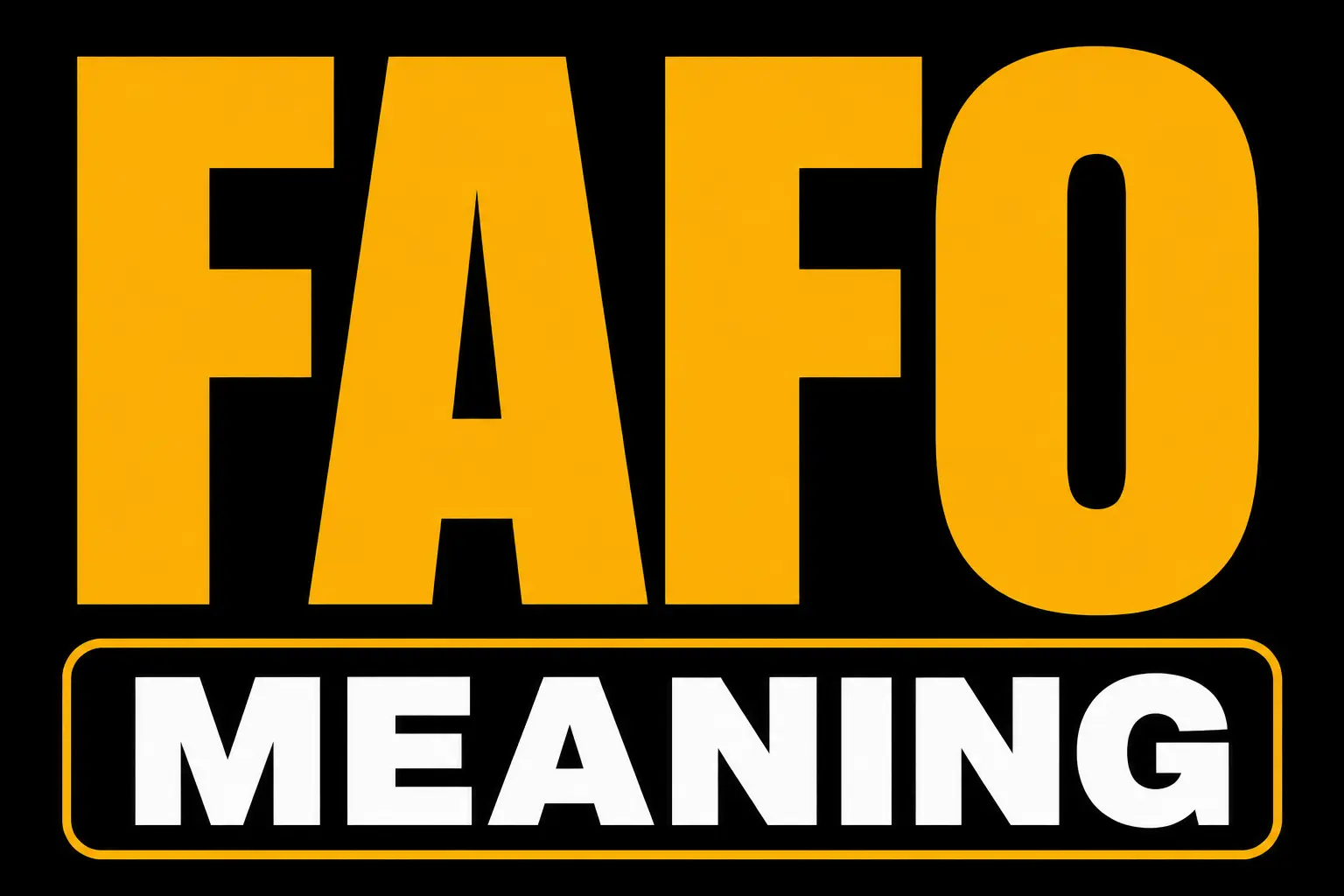 FAFO Meaning