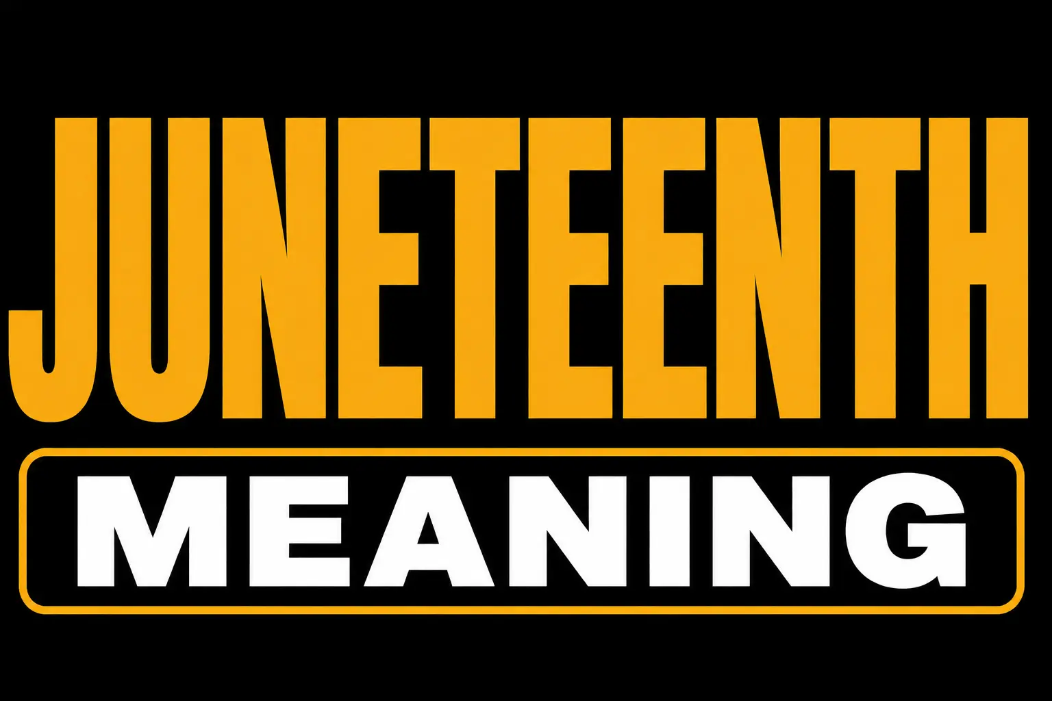 Juneteenth Meaning