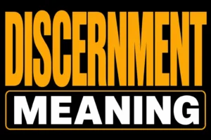 Discernment Meaning