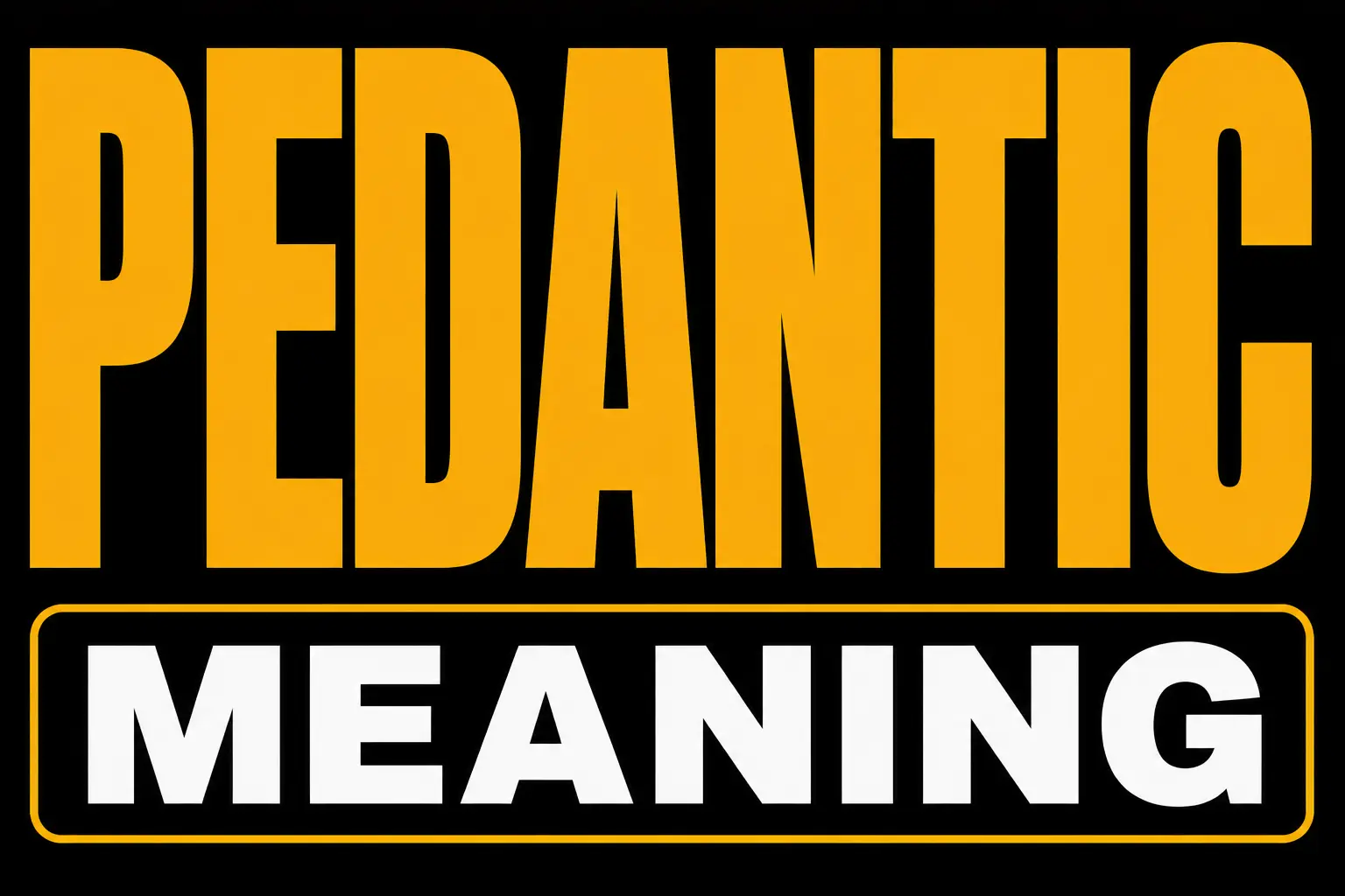 Pedantic Meaning