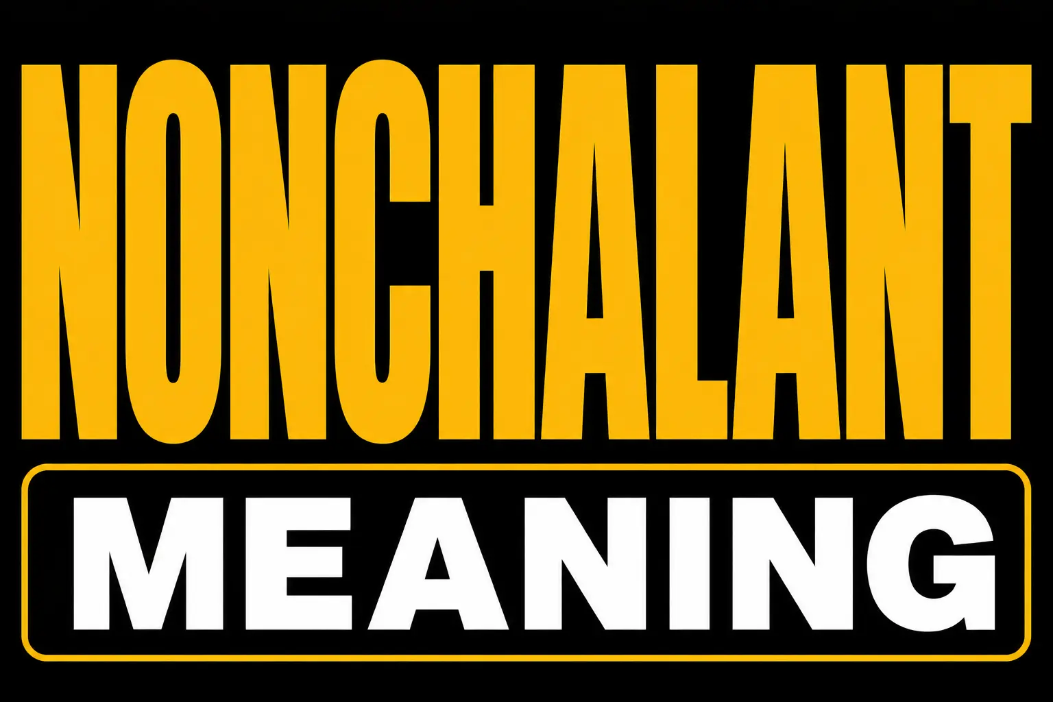 Nonchalant Meaning