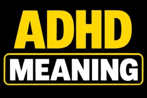 ADHD Meaning