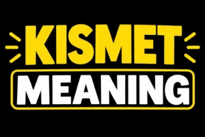 Kismet Meaning