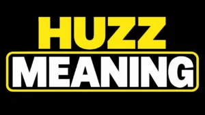 Huzz Meaning