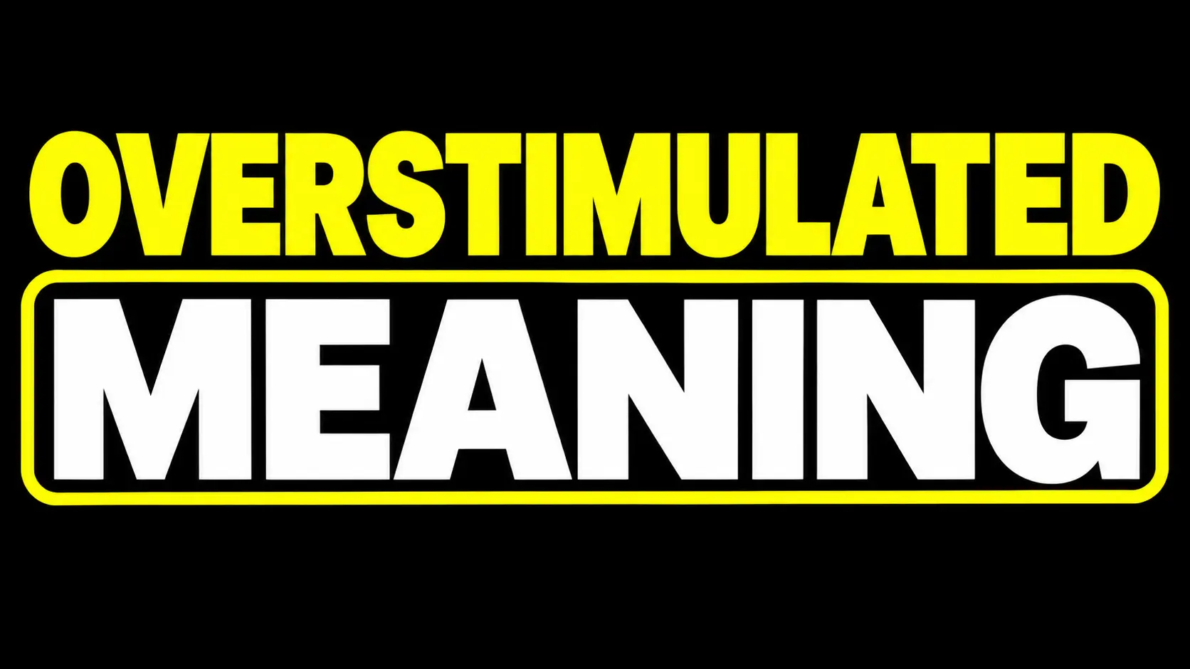 Overstimulated Meaning