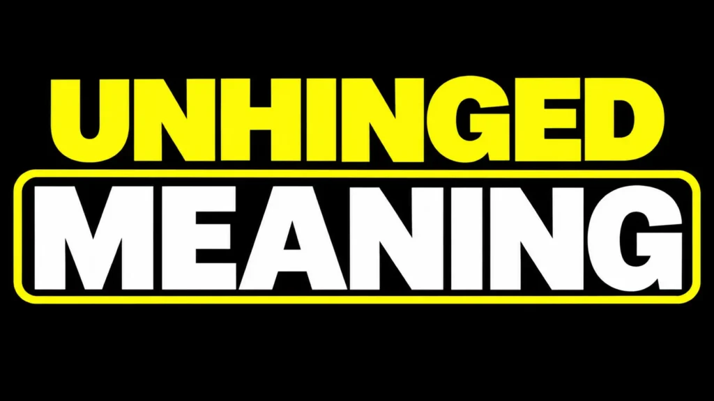 Unhinged Meaning
