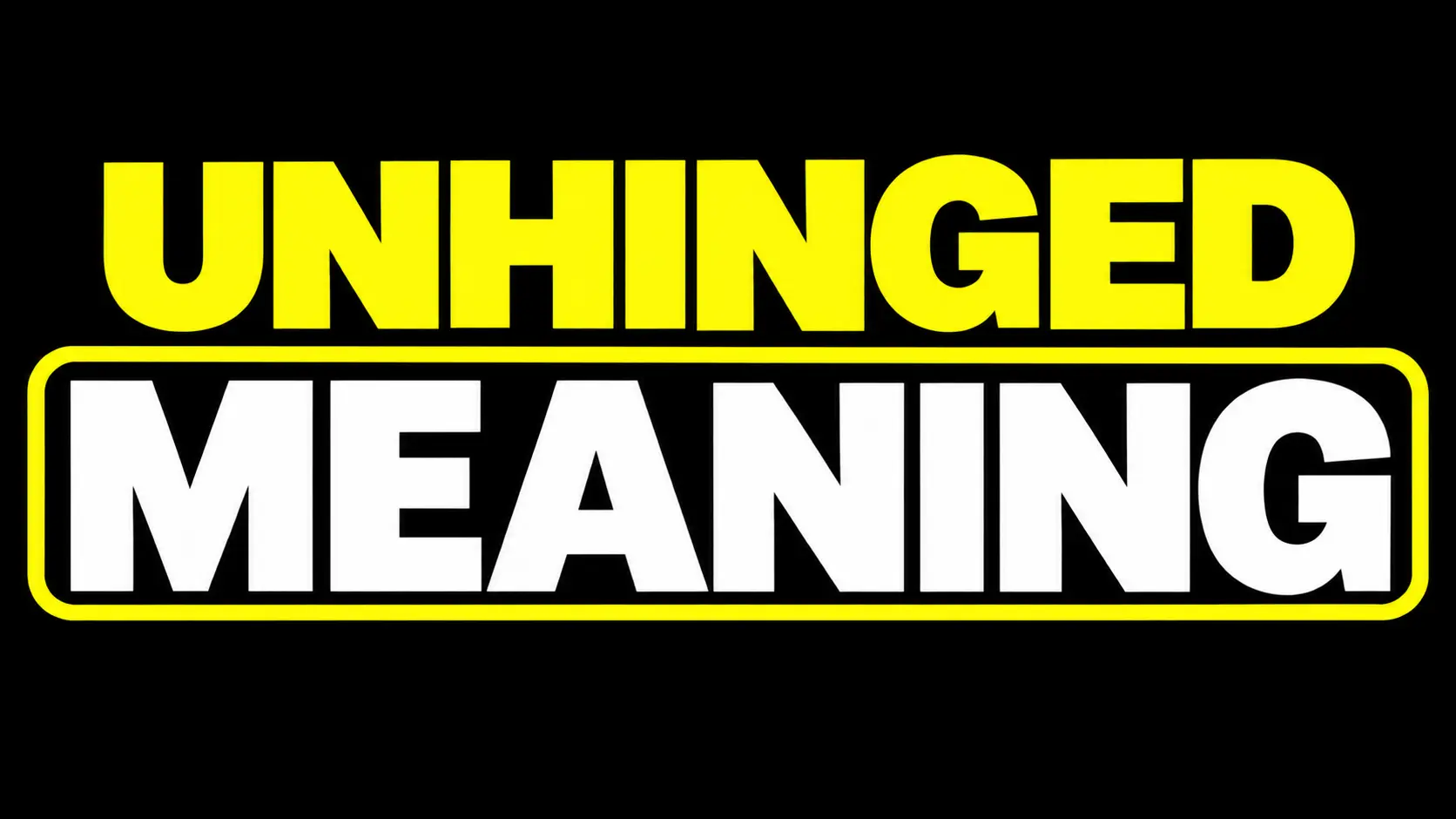 Unhinged Meaning